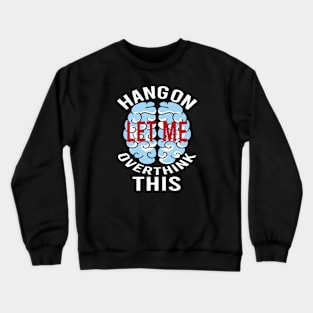 hang on let me overthink this Crewneck Sweatshirt